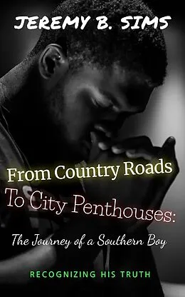 E-Book (epub) From Country Roads to City Penthouses: The Journey of a Southern Boy (Book one, #1) von Jeremy Sims