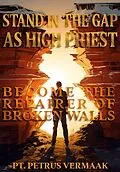 E-Book (epub) Stand In The Gap As High Priest: Become The Repairer Of Broken Walls (End Time World Revival, #5) von Petrus Vermaak