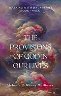 E-Book (epub) The Provisions Of God In Our Lives (Walking With Jesus) von Melanie Williams