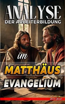 E-Book (epub) Analyse der Arbeiterbildung im Matthäus Evangelium (Die Lehre von der Arbeit in der Bibel, #22) von Biblische Predigten
