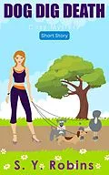 E-Book (epub) Dog Dig Death: Cozy Mystery Short Story von S. Y. Robins