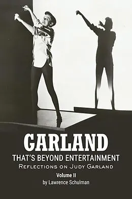 E-Book (epub) Garland - That's Beyond Entertainment - Reflections on Judy Garland Volume 2 von Lawrence Schulman