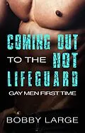 E-Book (epub) Coming Out to the Hot Lifeguard - Gay Men First Time von Bobby Large