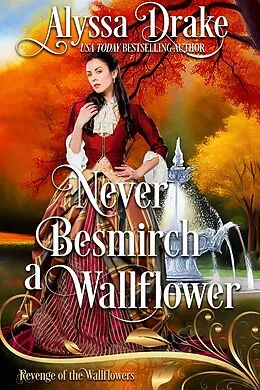 E-Book (epub) Never Besmirch a Wallflower (Revenge of the Wallflowers, #36) von Alyssa Drake, Wallflowers Revenge