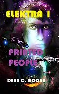 E-Book (epub) Printed People (Elektra, #1) von Dean C. Moore