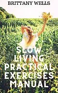 E-Book (epub) Slow Living Practical Exercises Manual von Brittany Wells