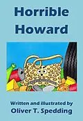 E-Book (epub) Horrible Howard (Children's Picture Books, #5) von Oliver T. Spedding