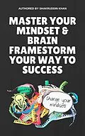 E-Book (epub) Master Your Mindset & Brain Framestorm Your Way To Success von Shakruddin Khan