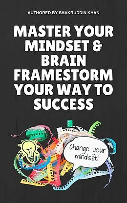 E-Book (epub) Master Your Mindset & Brain Framestorm Your Way To Success von Shakruddin Khan