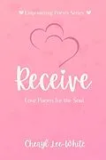 E-Book (epub) Receive - Love Poems for the Soul (Empowering Poetry Series, #3) von Cheryl Lee-White