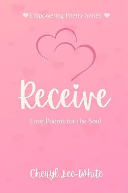 E-Book (epub) Receive - Love Poems for the Soul (Empowering Poetry Series, #3) von Cheryl Lee-White