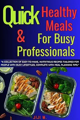 E-Book (epub) Quick & Healthy Meals for Busy Professionals (Healthy Diet, #2) von JiJi M.
