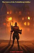 E-Book (epub) The Curse of the Felsinbherg Soldier von Arthur Anderson