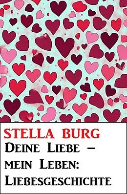 E-Book (epub) Deine Liebe - mein Leben: Liebesgeschichte von Stella Burg