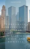 E-Book (epub) Corporate Deceit and Hidden Desires: A Tale of Fraud and Romance von Charlotte Rivers