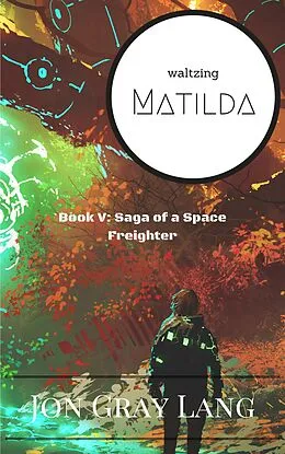E-Book (epub) Waltzing Matilda (Saga of a Space Freighter, #5) von Jon Gray Lang