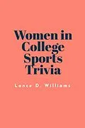 E-Book (epub) Women in College Sports Trivia von Lance D. Williams