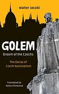 E-Book (epub) Golem - Broom of the Czechs: The Decay of Czech Nationalism von Walter Jacobi, Kytka Hilmarova