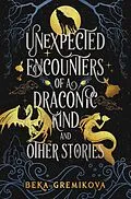 E-Book (epub) Unexpected Encounters of a Draconic Kind and Other Stories von Beka Gremikova