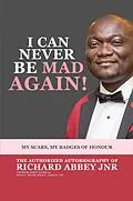 E-Book (epub) I Can Never be Mad Again! My Scars, My Badges of Honour von Richard Abbey Jnr.
