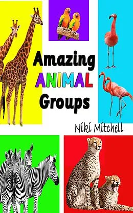 E-Book (epub) Amazing Animal Groups: A Fun Exploration of Nature von Niki Mitchell