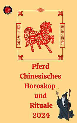 E-Book (epub) Pferd Chinesisches Horoskop und Rituale 2024 von Alina A Rubi, Angeline Rubi