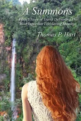 E-Book (epub) A Summons A Life's Story of Travel Delivering The Most Important Life-Saving Message von Thomas P. Hart