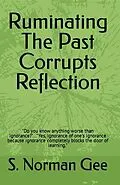 E-Book (epub) Ruminating The Past Corrupts Reflection von S. Norman Gee
