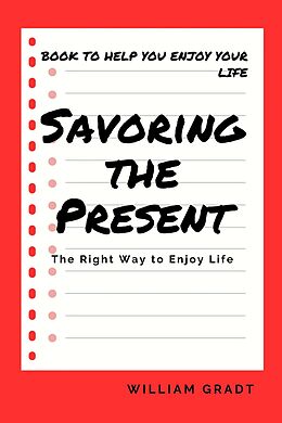 E-Book (epub) Savoring the Present: The Right Way to Enjoy Life von William Gradt