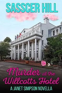 E-Book (epub) Murder at the Willcotts Hotel (The Janet Simpson Cozy Mysteries, #3) von Sasscer Hill