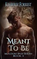 E-Book (epub) Meant To Be (Malsum Pass Series, #4) von Kimberly Forrest