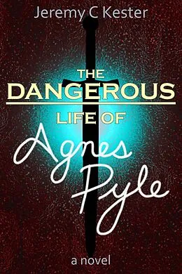 E-Book (epub) The Dangerous Life of Agnes Pyle (Sentry Saga, #1) von Jeremy Kester