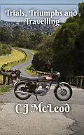 E-Book (epub) Trials, Triumphs and Travelling (Motorcycle Chronicals, #2) von Cj McLeod