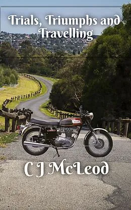 E-Book (epub) Trials, Triumphs and Travelling (Motorcycle Chronicals, #2) von Cj McLeod