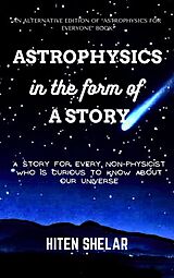 E-Book (epub) Astrophysics In The Form Of A Story : A story for every non-physicist who is curious to know about our universe. von Hiten Shelar
