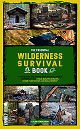 eBook (epub) The Essential Wilderness Survival Book: Thrive During the Coming Economic Collapse by Learning to Use Tools, Building Shelter, Water Purification, and Solar Energy de Colin Henderson