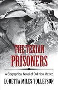 E-Book (epub) The Texian Prisoners (A Biographical Novel of Old New Mexico) von Loretta Miles Tollefson