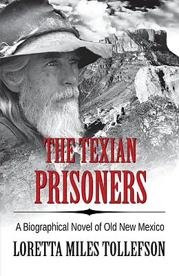 E-Book (epub) The Texian Prisoners (A Biographical Novel of Old New Mexico) von Loretta Miles Tollefson