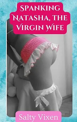 E-Book (epub) Spanking Natasha, the Virgin Wife von Salty Vixen