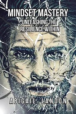 E-Book (epub) Mindset Mastery: Unleashing the Resilience Within von Abigail Landon