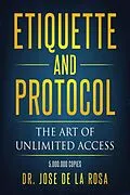 E-Book (epub) Etiquette and Protocol The Art of Unlimitted Access von Jose de La Rosa