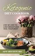 E-Book (epub) Ketogenic Diet Cookbook: Step by Step to Lose Weight and Heal Your Body von Edwards Howard