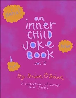 E-Book (epub) An Inner Child Joke Book, Volume 1 (Inner Child Joke Books, #1) von Brian O'Brien