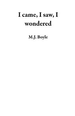 E-Book (epub) I Came, I Saw, I Wondered von M.J. Boyle