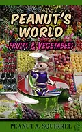 E-Book (epub) Peanut's World: Fruits and Vegetables von Peanut A. Squirrel