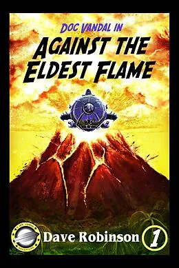 E-Book (epub) Against the Eldest Flame (Doc Vandal Adventures, #1) von Dave Robinson