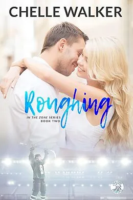 E-Book (epub) Roughing (In the Zone) von Chelle Walker