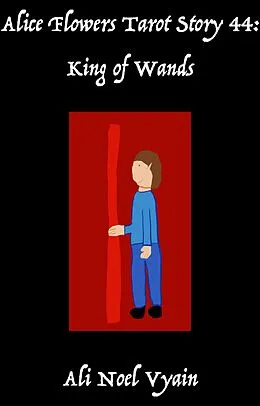 E-Book (epub) King of Wands (Alice Flowers Tarot, #44) von Ali Noel Vyain