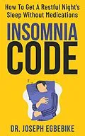 E-Book (epub) Insomnia Code: How To Get A Restful Night's Sleep Without Medications von Joseph Egbebike
