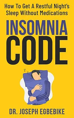E-Book (epub) Insomnia Code: How To Get A Restful Night's Sleep Without Medications von Joseph Egbebike